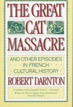 Paperback The Great Cat Massacre: And Other Episodes in French Cultural History Book
