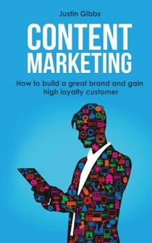 Paperback Content Marketing: How to Build a Great Brand and Gain High Loyalty Customer Book