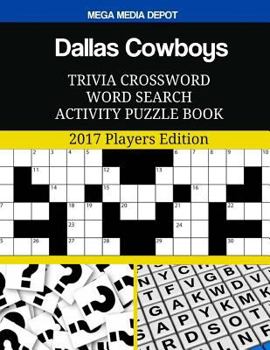 Dallas Cowboys Trivia Crossword Word Search Activity Puzzle Book: 2017 Players Edition