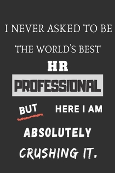 I never asked to be the World's Best HR Professional: funny office notebook