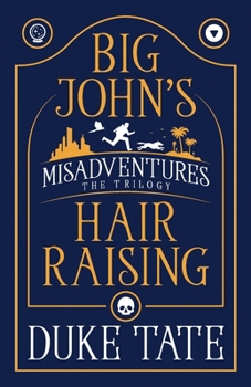 Paperback Big John's Hair-Raising Misadventures: The Trilogy Book