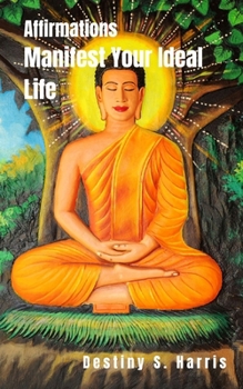 Manifest Your Ideal Life: Affirmations