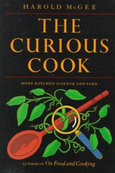 The Curious Cook: More Kitchen Science and Lore - Book #2 of the Science and Lore of the Kitchen