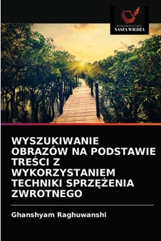 Paperback Wyszukiwanie Obrazów Na Podstawie Tre&#346;ci Z Wykorzystaniem Techniki Sprz&#280;&#379;enia Zwrotnego [Polish] Book