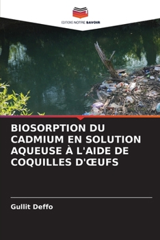 Paperback Biosorption Du Cadmium En Solution Aqueuse À l'Aide de Coquilles d'Oeufs [French] Book