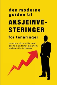 Paperback Veiledningen til aksjemarkedsinvestering for tenåringer: Hvordan sikre et liv med økonomisk frihet gjennom kraften til å investere [Norwegian] Book