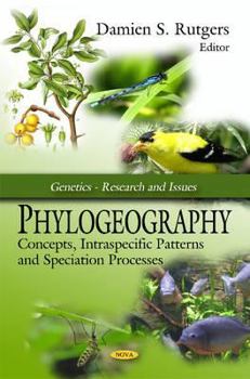 Hardcover Phylogeography: Concepts, Intraspecific Patterns and Speciation Processes (Genetics - Research and Issues) Book
