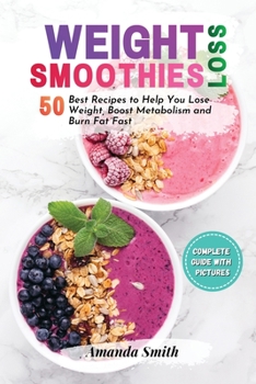Paperback Weight Loss Smoothies: 50 Best Recipes to Help You Lose Weight, Boost Metabolism and Burn Fat Fast Book