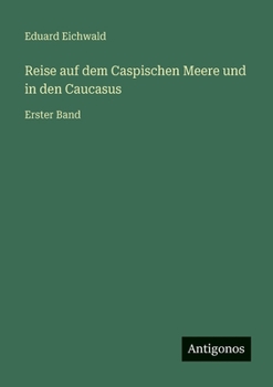 Paperback Reise auf dem Caspischen Meere und in den Caucasus: Erster Band [German] Book