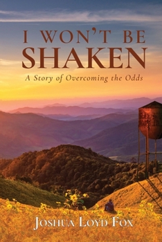 I Won't Be Shaken: A Story of Overcoming the Odds