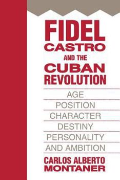 Paperback Fidel Castro and the Cuban Revolution: Age, Position, Character, Destiny, Personality, and Ambition Book