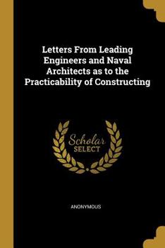 Paperback Letters From Leading Engineers and Naval Architects as to the Practicability of Constructing Book