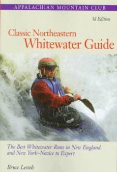 Paperback Classic Northeastern Whitewater Guide, 3rd: The Best Whitewater Runs in New England and New York--Novice to Expert Book