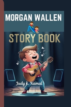 MORGAN WALLEN STORY BOOK: How a Tennessee Boy Became a Country Sensation