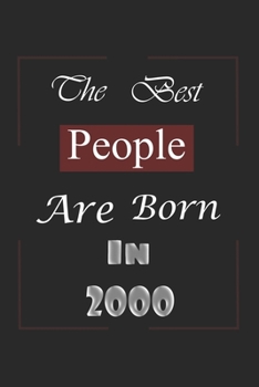 The Best People Are Born In 2000: Birthday Gift Notebook, Journal For Best Friends And Family, Lined (6�9) 100 Pages.