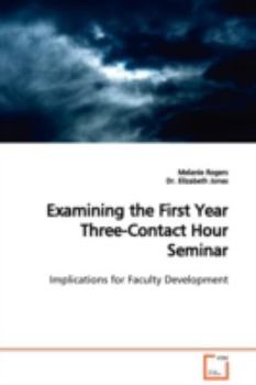 Paperback Examining the First Year Three-Contact Hour Seminar Implications for Faculty Development Book