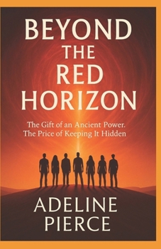 BEYOND THE RED HORIZON: The Gift of an Ancient Power. The Price of Keeping It Hidden