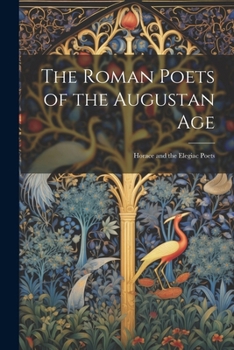 The Roman Poets of the Augustan Age: Horace and the Elegiac Poets