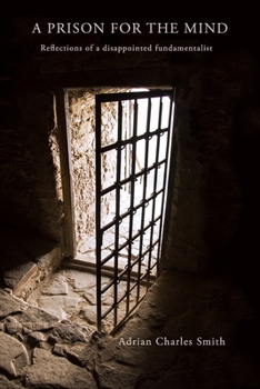 Paperback A Prison for the Mind: Reflections of a Disappointed Fundamentalist Book