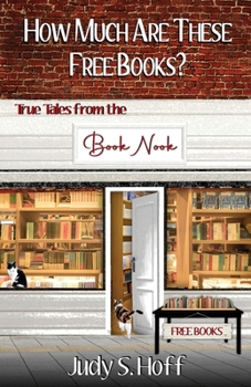 Paperback How Much Are These Free Books? True Tales from the Book Nook Book
