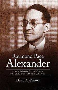 Hardcover Raymond Pace Alexander: A New Negro Lawyer Fights for Civil Rights in Philadelphia Book