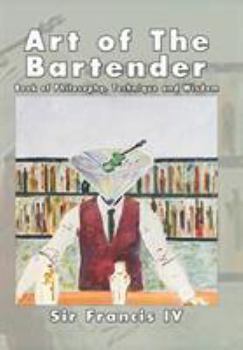 Hardcover Art of The Bartender: A Book Of Philosophy, Technique And Wisdom Book