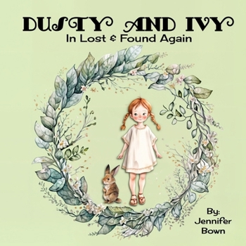 Dusty and Ivy: Lost and Found Again: Girl finds courage and makes animal friends in the woodland forest (Dusty and Ivy Adventures)