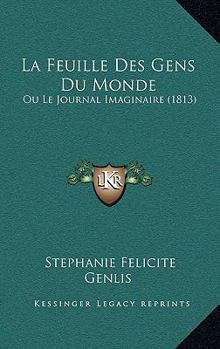 Paperback La Feuille Des Gens Du Monde: Ou Le Journal Imaginaire (1813) [French] Book