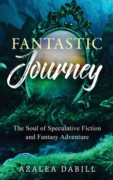 Hardcover Fantastic Journey: The Soul of Speculative Fiction and Fantasy Adventure Book