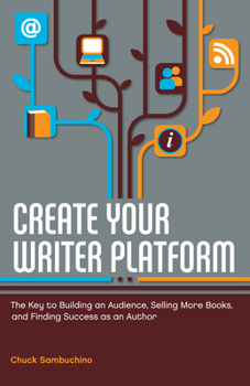 Paperback Create Your Writer Platform: The Key to Building an Audience, Selling More Books, and Finding Success as an A uthor Book