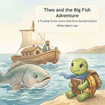 Theo and the Big Fish Adventure: A Trusting Turtle Learns God Gives Second Chances (Theo's Trusting Bible Adventures)