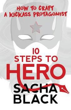 Paperback 10 Steps To Hero: How To Craft A Kickass Protagonist Book