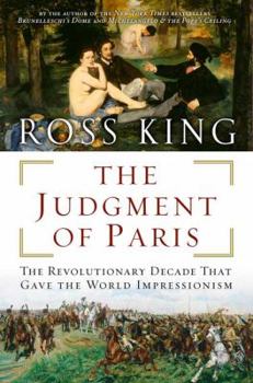 Hardcover The Judgment of Paris: The Revolutionary Decade That Gave the World Impressionism Book