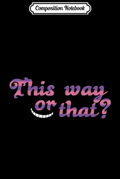 Paperback Composition Notebook: This Way Or That Alice in Wonderland Cheshire Cat Journal/Notebook Blank Lined Ruled 6x9 100 Pages Book