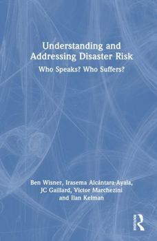 Hardcover Understanding and Addressing Disaster Risk: Who Speaks? Who Suffers? Book