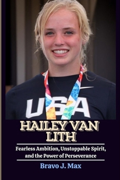 Paperback Hailey Van Lith: Fearless Ambition, Unstoppable Spirit, and the Power of Perseverance Book