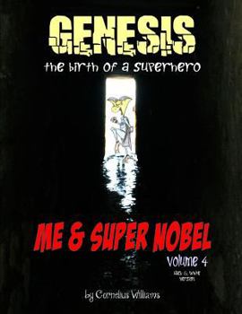 Paperback Me and Super Nobel - Volume 4 - B/W Version: Genesis - The Birth of a Super Hero Book