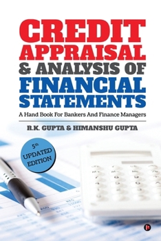 Credit Appraisal & Analysis Of Financial Statements : A Hand Book For Bankers And Finance Managers