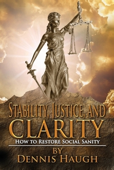 Paperback Stability, Justice, and Clarity: How to Restore Social Sanity Book