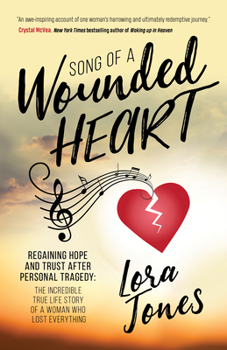 Paperback Song of a Wounded Heart: Regaining Hope and Trust After Personal Tragedy: The Incredible True Life Story of a Woman Who Lost Everything Book
