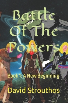 Battle Of The Powers: Book 1: A New Beginning