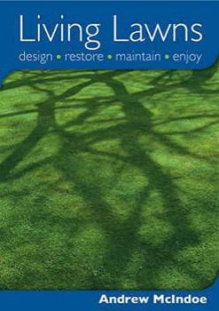 Paperback Living Lawns: Design, Restore, Maintain, Enjoy. Andrew McIndoe Book
