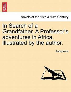 In Search of a Grandfather. a Professor's Adventures in Africa. Illustrated by the Author.