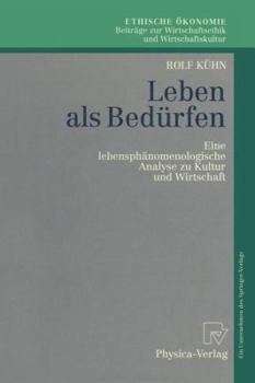 Paperback Leben ALS Bedürfen: Eine Lebensphänomenologische Analyse Zu Kultur Und Wirtschaft [German] Book