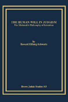 Paperback The Human Will in Judaism: The Mishnah's Philosophy of Intention Book