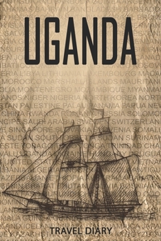 Uganda Travel Diary: Travel and vacation diary for Uganda. A logbook with important pre-made pages and many free sites for your travel memories. For a present, notebook or as a parting gift