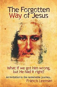 Paperback The Forgotten Way of Jesus: What if we got him wrong, but he had it right? Book