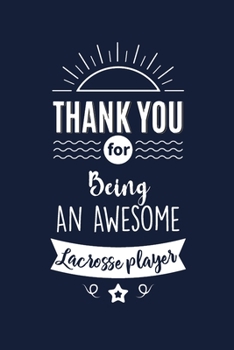 Paperback Thank You For Being An Awesome Lacrosse player: Lacrosse player Thank You And Appreciation Gifts from . Beautiful Gag Gift for Men and Women. Fun, Pra Book