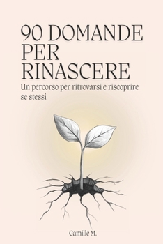 Paperback 90 domande per rinascere: Un percorso per ritrovarsi e riscoprire se stessi [Italian] Book