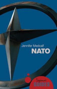 NATO: A Beginner's Guide - Book  of the Beginner's Guide (Oneworld Publications)